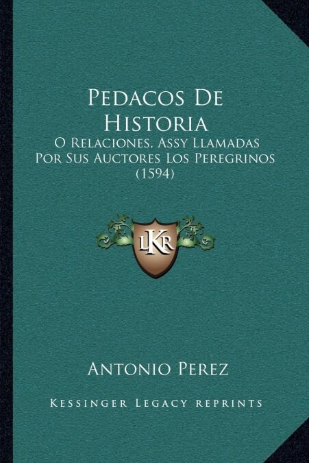 Pedacos De Historia: O Relaciones, Assy Llamadas Por Sus Auctores Los Peregrinos (1594) (Paperback)