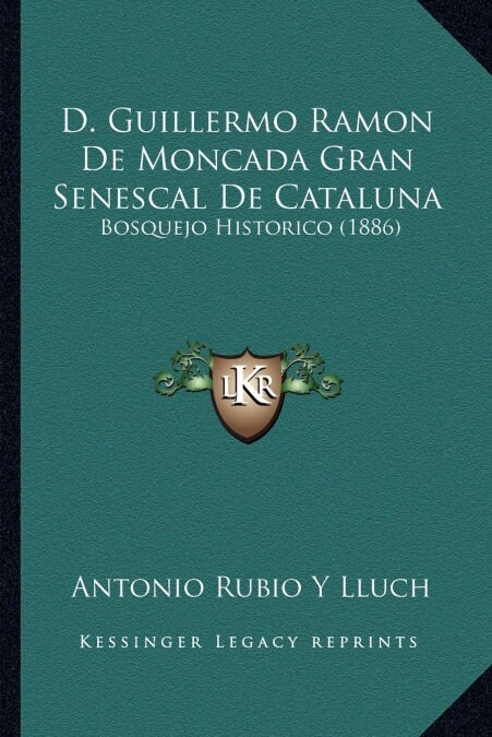 D. Guillermo Ramon De Moncada Gran Senescal De Cataluna: Bosquejo Historico (1886) (Paperback)