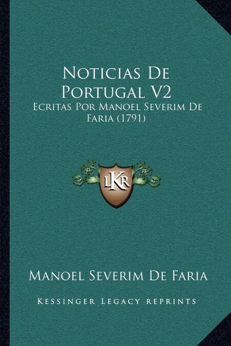 Noticias De Portugal V2: Ecritas Por Manoel Severim De Faria (1791) (Paperback)