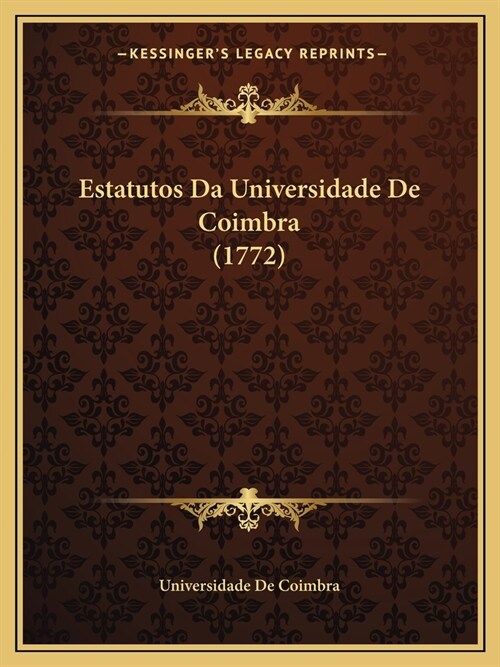 Estatutos Da Universidade De Coimbra (1772) (Paperback)