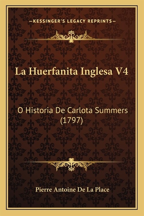 La Huerfanita Inglesa V4: O Historia De Carlota Summers (1797) (Paperback)