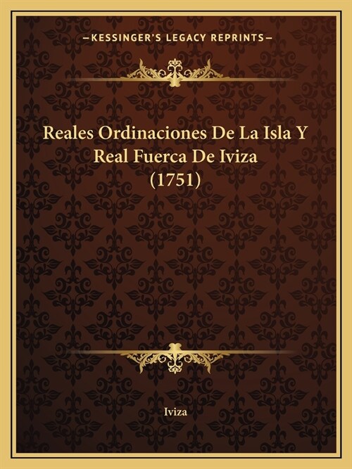 Reales Ordinaciones De La Isla Y Real Fuerca De Iviza (1751) (Paperback)