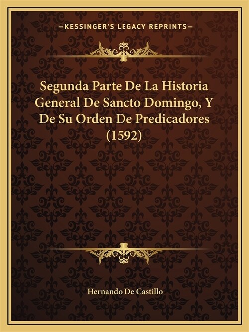 Segunda Parte De La Historia General De Sancto Domingo, Y De Su Orden De Predicadores (1592) (Paperback)