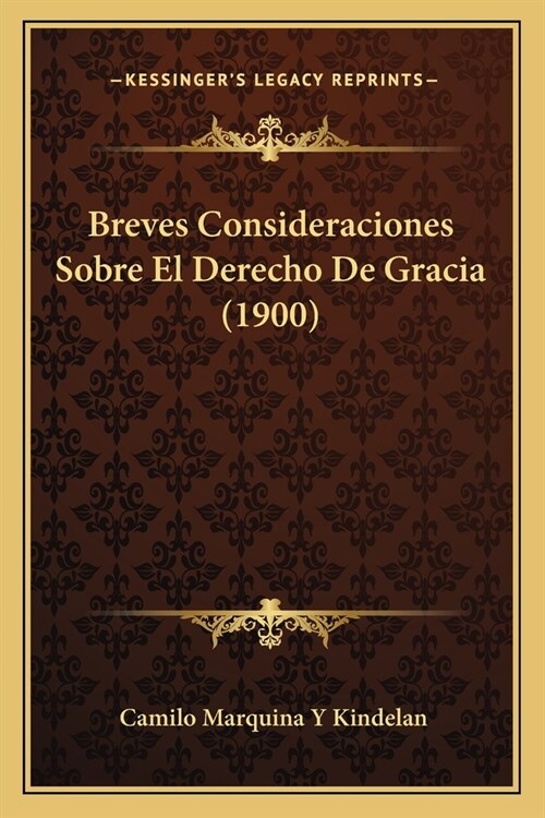 Breves Consideraciones Sobre El Derecho De Gracia (1900) (Paperback)