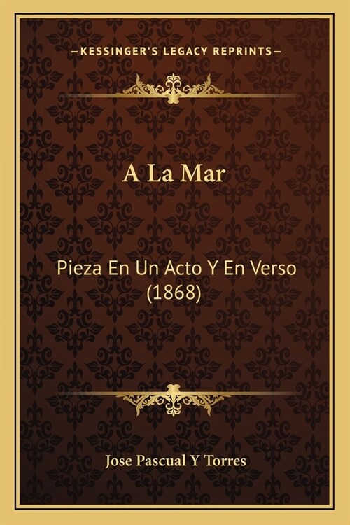 A La Mar: Pieza En Un Acto Y En Verso (1868) (Paperback)