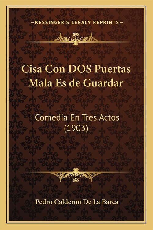 Cisa Con DOS Puertas Mala Es de Guardar: Comedia En Tres Actos (1903) (Paperback)