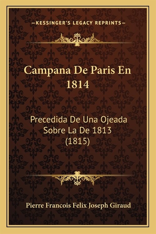 Campana De Paris En 1814: Precedida De Una Ojeada Sobre La De 1813 (1815) (Paperback)