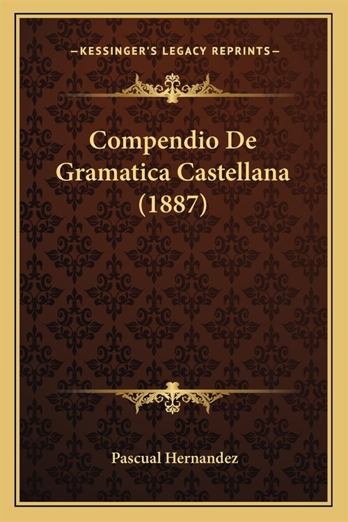 Compendio De Gramatica Castellana (1887) (Paperback)