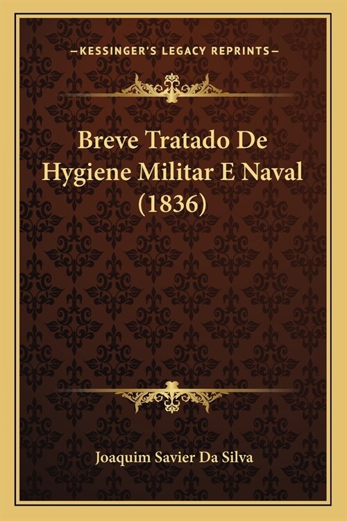 Breve Tratado de Hygiene Militar E Naval (1836) (Paperback)