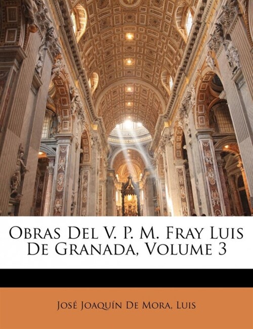 Obras Del V. P. M. Fray Luis De Granada, Volume 3 (Paperback)