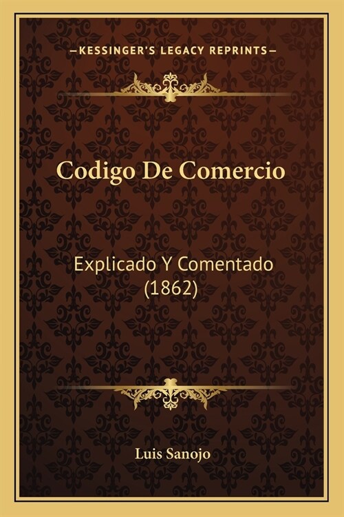 Codigo De Comercio: Explicado Y Comentado (1862) (Paperback)