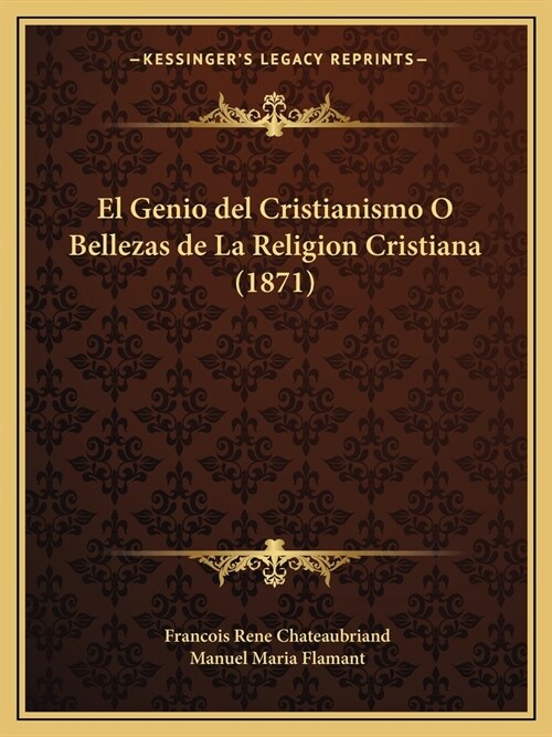 El Genio del Cristianismo O Bellezas de La Religion Cristiana (1871) (Paperback)