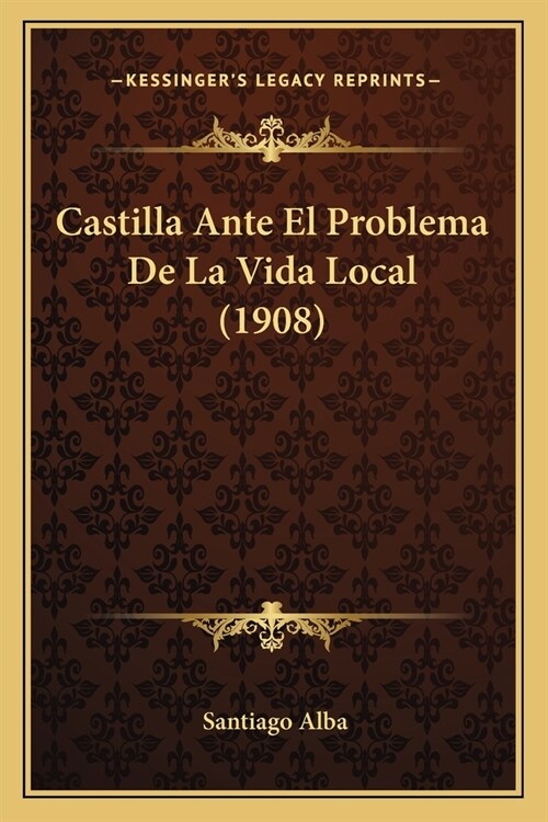 Castilla Ante El Problema De La Vida Local (1908) (Paperback)