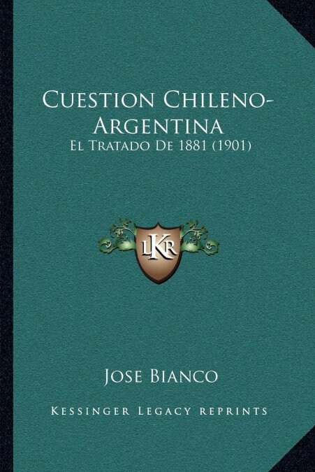 Cuestion Chileno-Argentina: El Tratado De 1881 (1901) (Paperback)