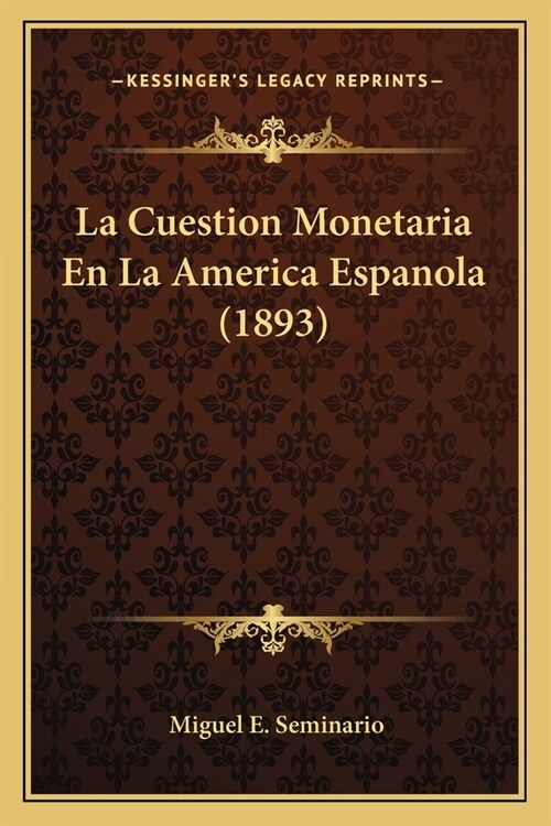 La Cuestion Monetaria En La America Espanola (1893) (Paperback)