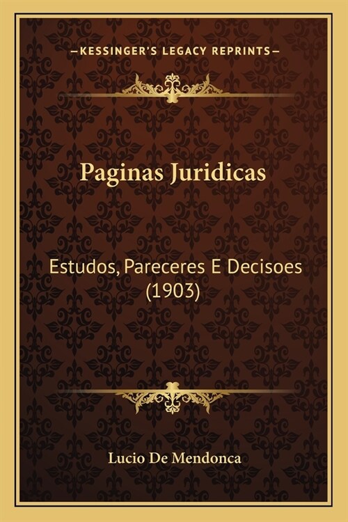 Paginas Juridicas: Estudos, Pareceres E Decisoes (1903) (Paperback)