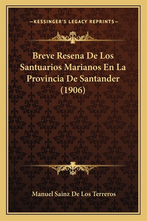 Breve Resena De Los Santuarios Marianos En La Provincia De Santander (1906) (Paperback)