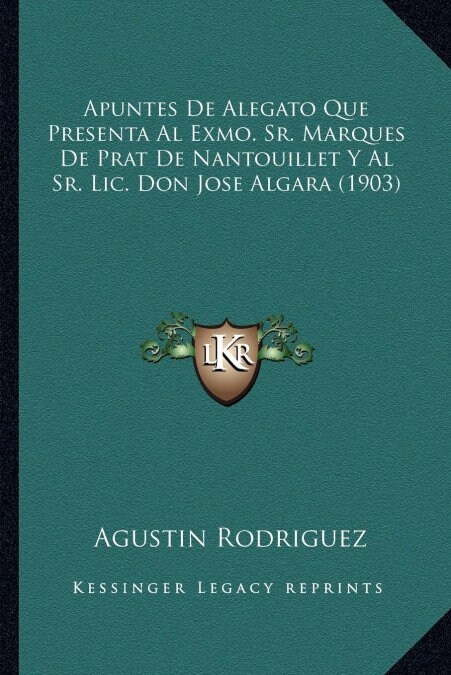 Apuntes De Alegato Que Presenta Al Exmo. Sr. Marques De Prat De Nantouillet Y Al Sr. Lic. Don Jose Algara (1903) (Paperback)