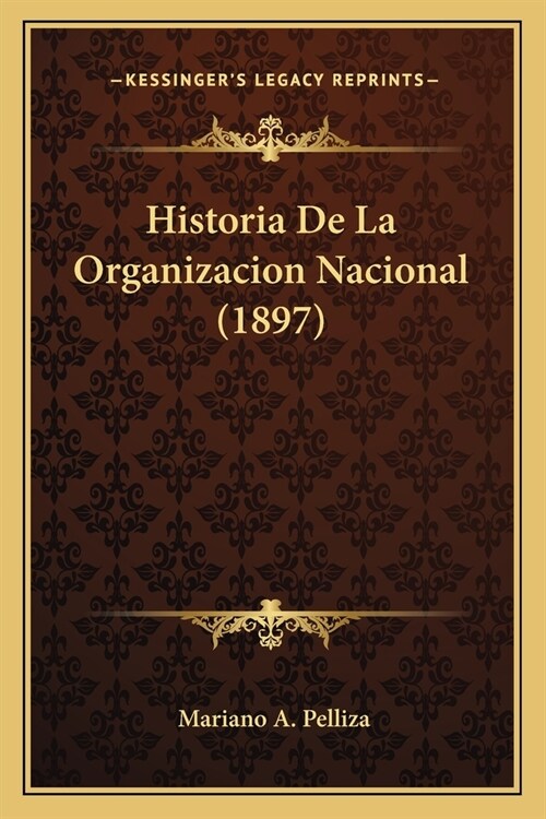 Historia De La Organizacion Nacional (1897) (Paperback)