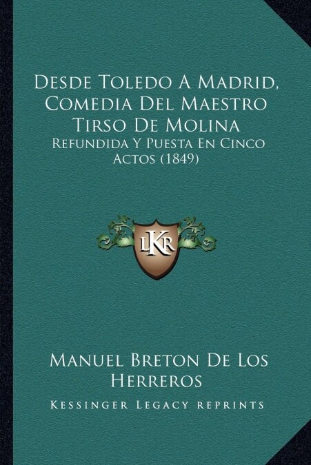 Desde Toledo A Madrid, Comedia Del Maestro Tirso De Molina: Refundida Y Puesta En Cinco Actos (1849) (Paperback)