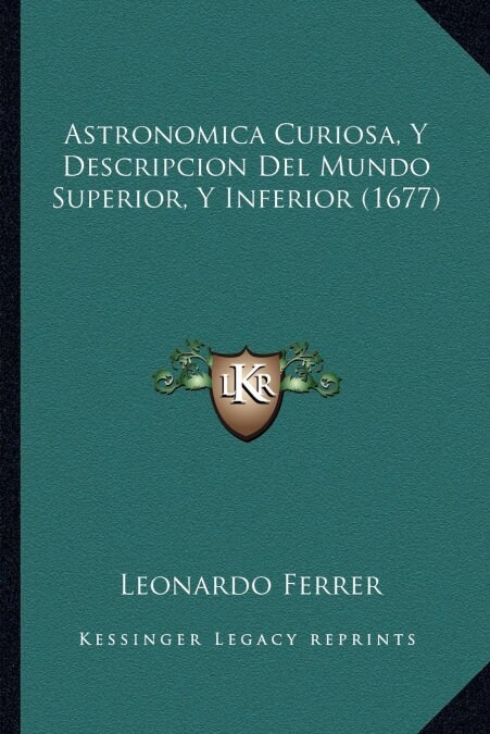 Astronomica Curiosa, Y Descripcion Del Mundo Superior, Y Inferior (1677) (Paperback)