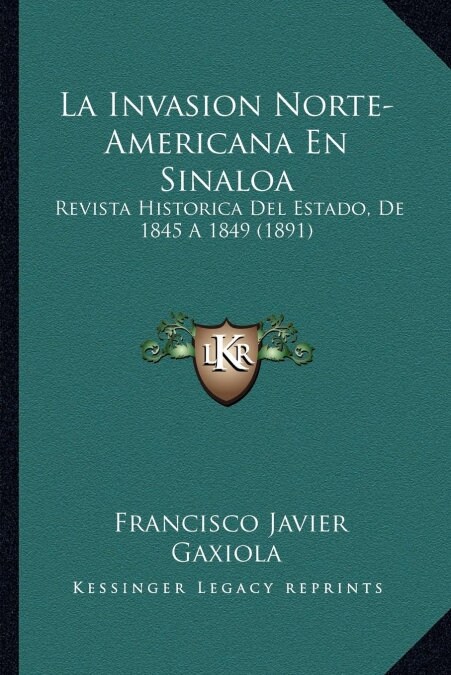 La Invasion Norte-Americana En Sinaloa: Revista Historica Del Estado, De 1845 A 1849 (1891) (Paperback)