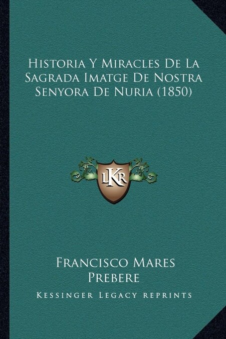 Historia Y Miracles De La Sagrada Imatge De Nostra Senyora De Nuria (1850) (Paperback)