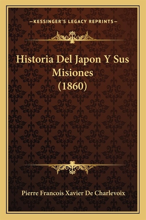 Historia Del Japon Y Sus Misiones (1860) (Paperback)