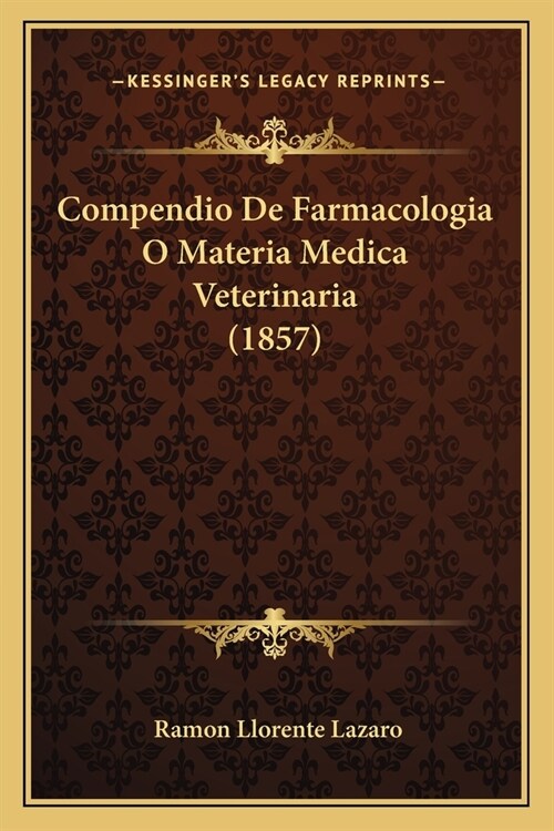 Compendio De Farmacologia O Materia Medica Veterinaria (1857) (Paperback)