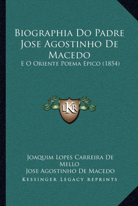 Biographia Do Padre Jose Agostinho De Macedo: E O Oriente Poema Epico (1854) (Paperback)