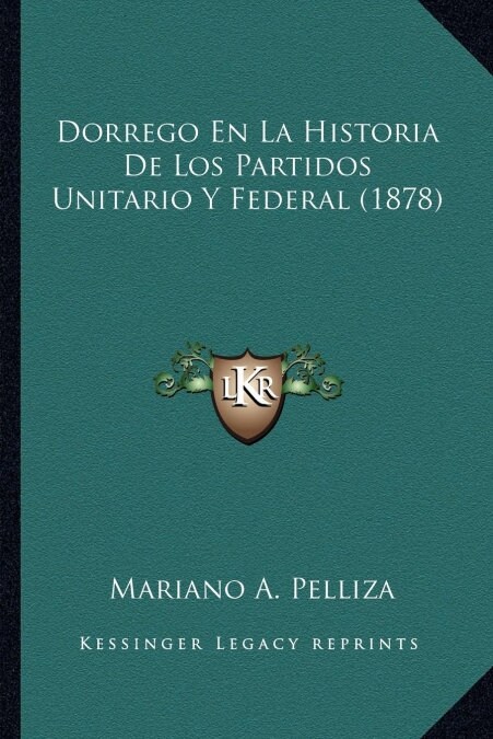 Dorrego En La Historia De Los Partidos Unitario Y Federal (1878) (Paperback)