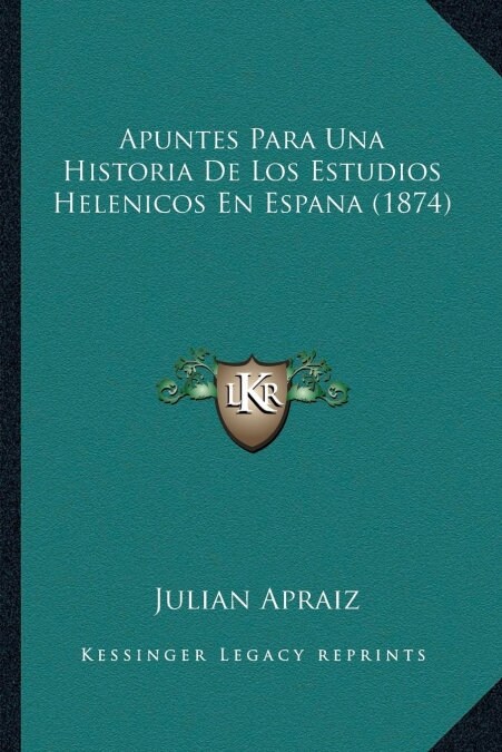 Apuntes Para Una Historia De Los Estudios Helenicos En Espana (1874) (Paperback)