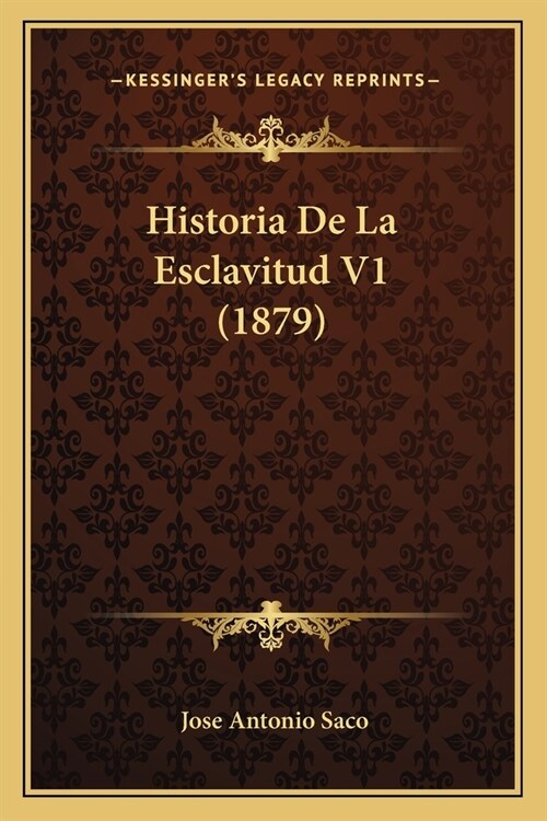 Historia De La Esclavitud V1 (1879) (Paperback)