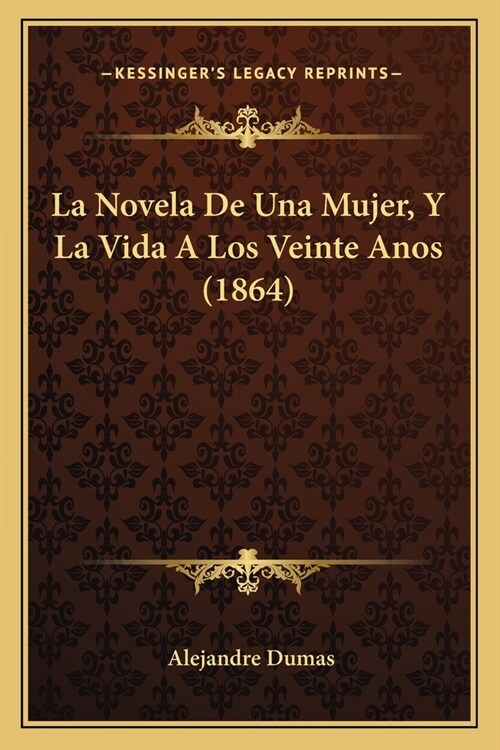 La Novela de Una Mujer, y La Vida a Los Veinte Anos (1864) (Paperback)