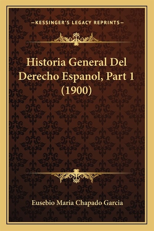 Historia General Del Derecho Espanol, Part 1 (1900) (Paperback)