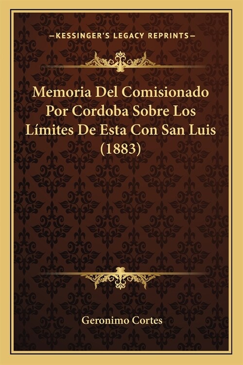 Memoria Del Comisionado Por Cordoba Sobre Los L?ites De Esta Con San Luis (1883) (Paperback)