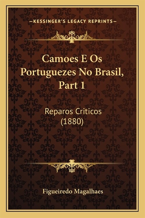 Camoes E Os Portuguezes No Brasil, Part 1: Reparos Criticos (1880) (Paperback)