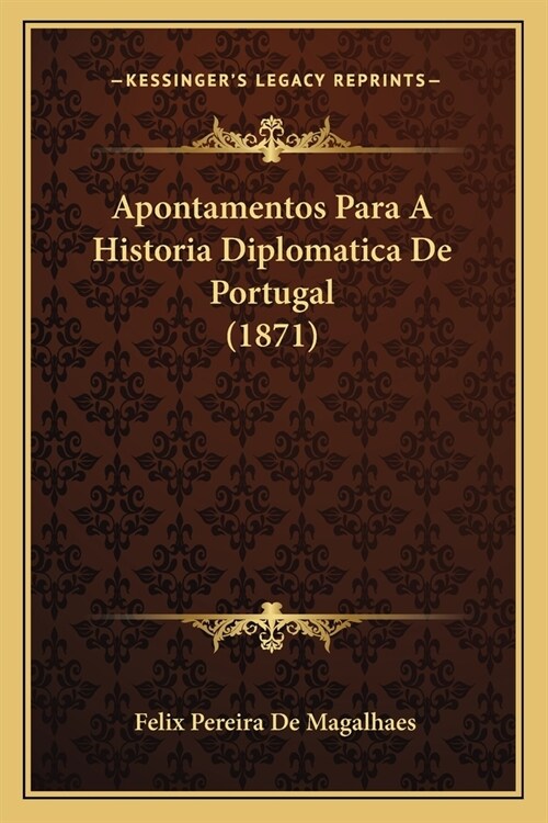 Apontamentos Para A Historia Diplomatica De Portugal (1871) (Paperback)