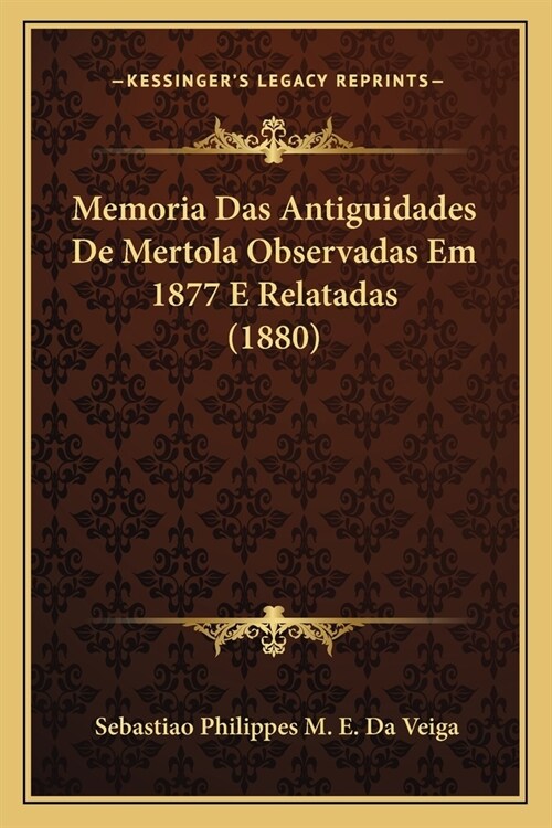 Memoria Das Antiguidades De Mertola Observadas Em 1877 E Relatadas (1880) (Paperback)