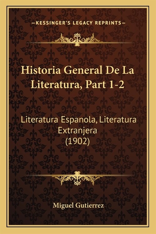 Historia General De La Literatura, Part 1-2: Literatura Espanola, Literatura Extranjera (1902) (Paperback)