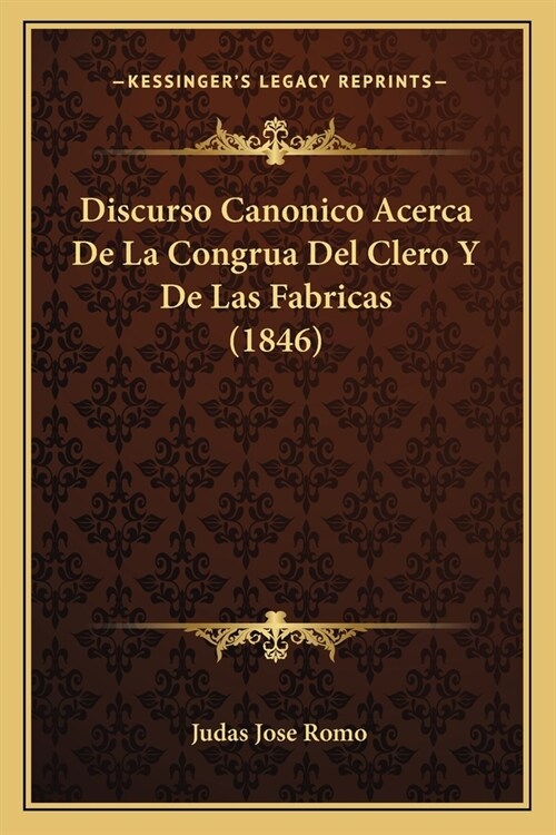 Discurso Canonico Acerca De La Congrua Del Clero Y De Las Fabricas (1846) (Paperback)