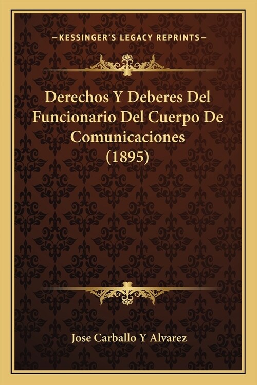 Derechos Y Deberes Del Funcionario Del Cuerpo De Comunicaciones (1895) (Paperback)