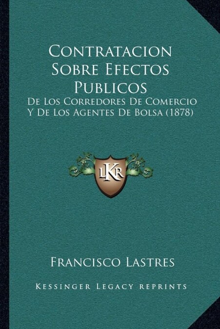 Contratacion Sobre Efectos Publicos: de Los Corredores de Comercio y de Los Agentes de Bolsa (1878) (Paperback)