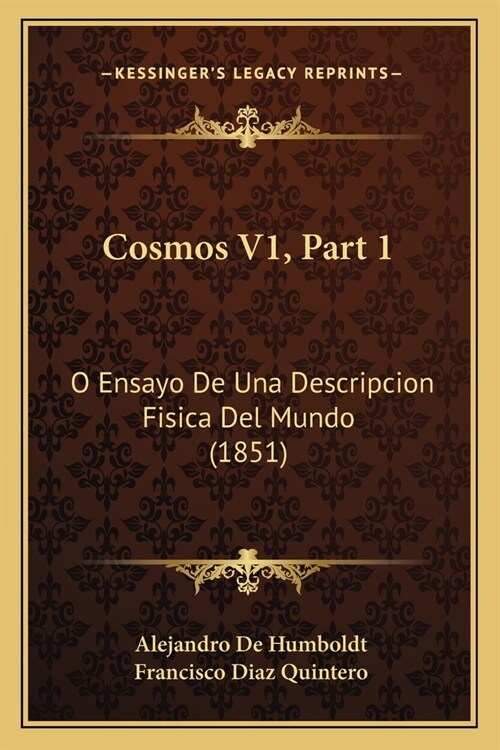 Cosmos V1, Part 1: O Ensayo De Una Descripcion Fisica Del Mundo (1851) (Paperback)