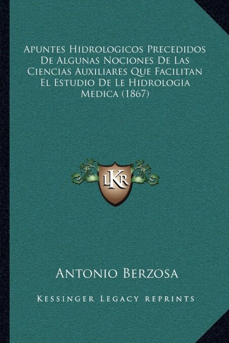 Apuntes Hidrologicos Precedidos De Algunas Nociones De Las Ciencias Auxiliares Que Facilitan El Estudio De Le Hidrologia Medica (1867) (Paperback)