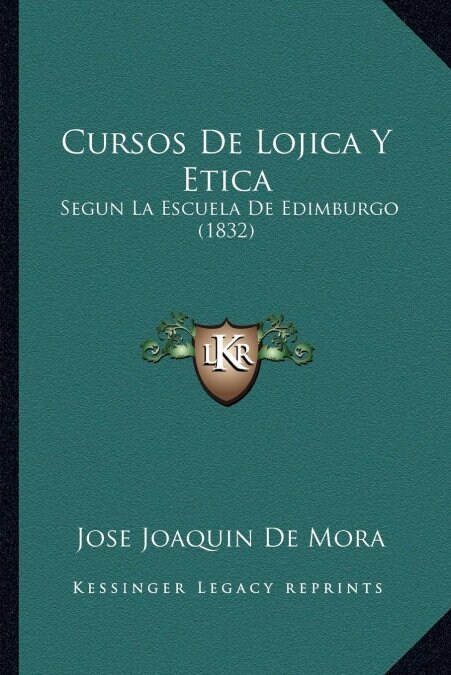 Cursos de Lojica y Etica: Segun La Escuela de Edimburgo (1832) (Paperback)