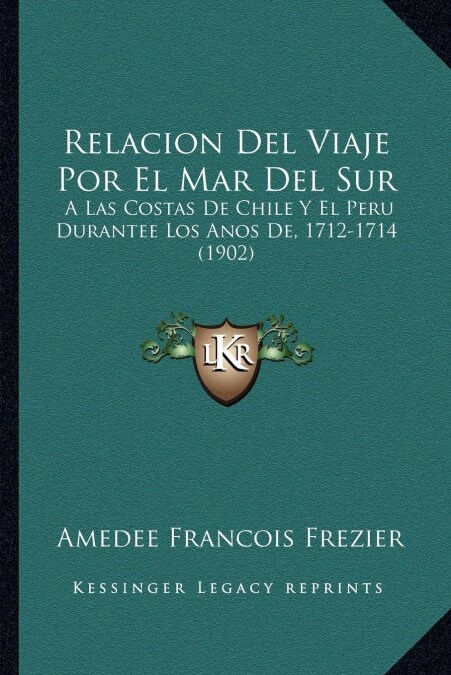 Relacion del Viaje Por El Mar del Sur: A Las Costas de Chile y El Peru Durantee Los Anos de, 1712-1714 (1902) (Paperback)