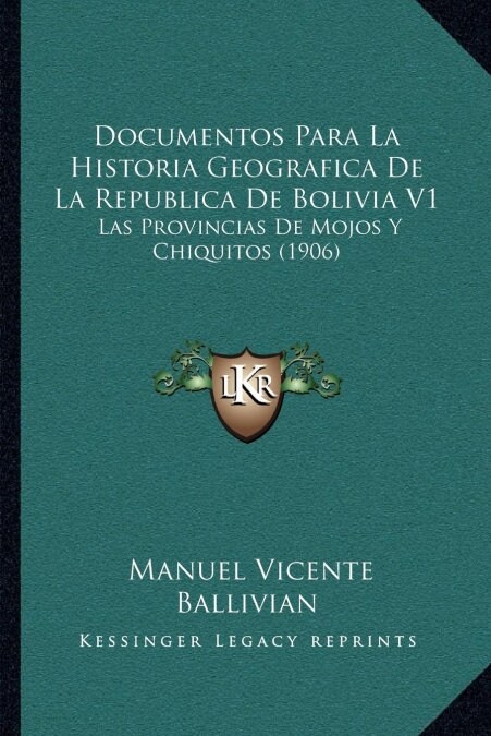 Documentos Para La Historia Geografica de La Republica de Bolivia V1: Las Provincias de Mojos y Chiquitos (1906) (Paperback)