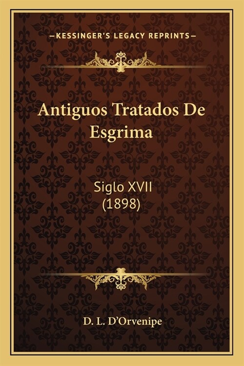 Antiguos Tratados De Esgrima: Siglo XVII (1898) (Paperback)