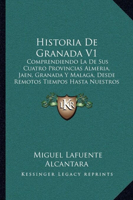 Historia de Granada V1: Comprendiendo La de Sus Cuatro Provincias Almeria, Jaen, Granada y Malaga, Desde Remotos Tiempos Hasta Nuestros Dias ( (Paperback)